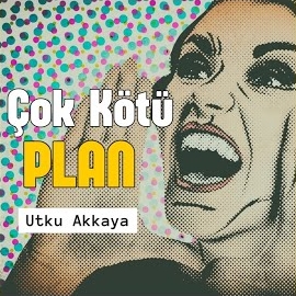 Utku Akkaya Çok Kötü Plan