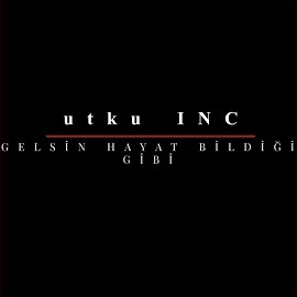 Utku Inc Gelsin Hayat Bildiği Gibi