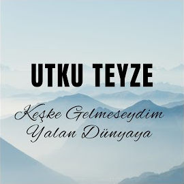 Utku Teyze Keşke Gelmeseydim Yalan Dünyaya