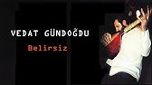 Vedat Gündoğdu Belirsiz