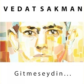 Vedat Sakman Gitmeseydin