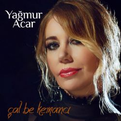 Yağmur Acar Çal Be Kemancı