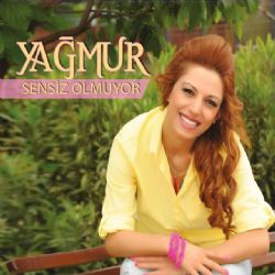 Yağmur Sensiz Olmuyor