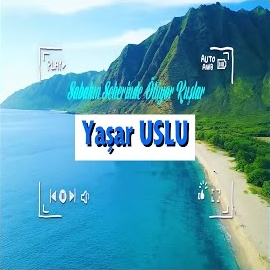 Yaşar Uslu Sabahın Seherinde Ötüşür Kuşlar