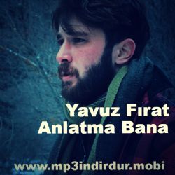 Yavuz Fırat Anlatma Bana