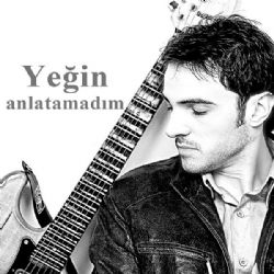 Yeğin Anlatamadım