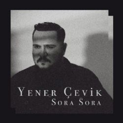 Yener Çevik Sora Sora