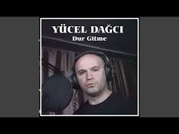 Yücel Dağcı Dur gitme