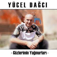 Yücel Dağcı Gözlerimin Yağmurları