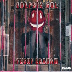 Yusuf Eradam Edepsiz Gül