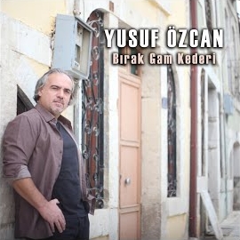 Yusuf Özcan Bırak Gam Kederi