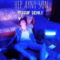 Yusuf Şenli Hep Aynı Son