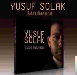 Yusuf Solak Sabah Olmayacak