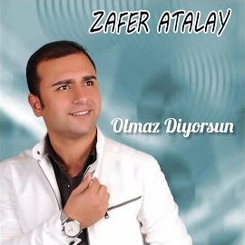 Zafer Atalay Olmaz Diyorsun