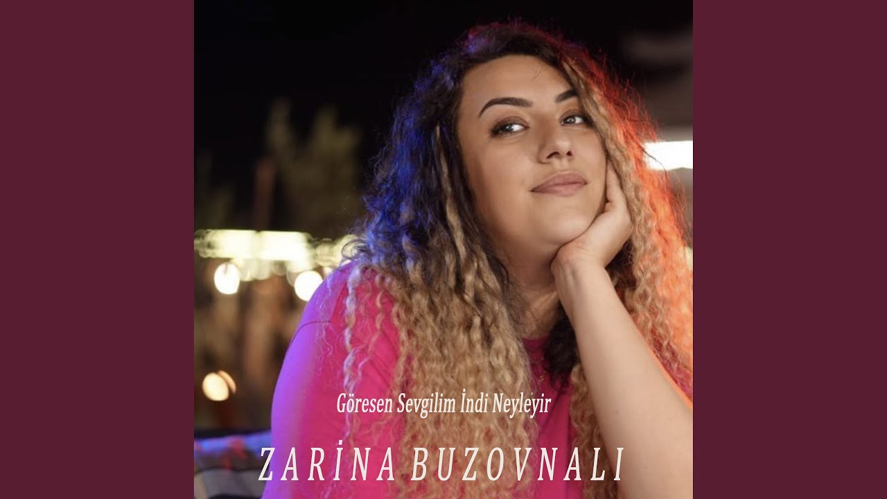 Zarina Göresen Sevgilim İndi Neyniyir