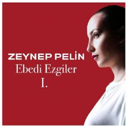 Zeynep Pelin Ebedi Ezgiler Vol 1