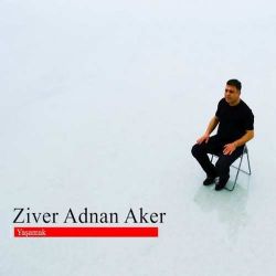 Ziver Adnan Aker Yaşamak